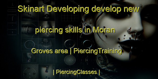 Skinart Developing develop new piercing skills in Moran Groves area | PiercingTraining | PiercingClasses | SkinartTraining-United States